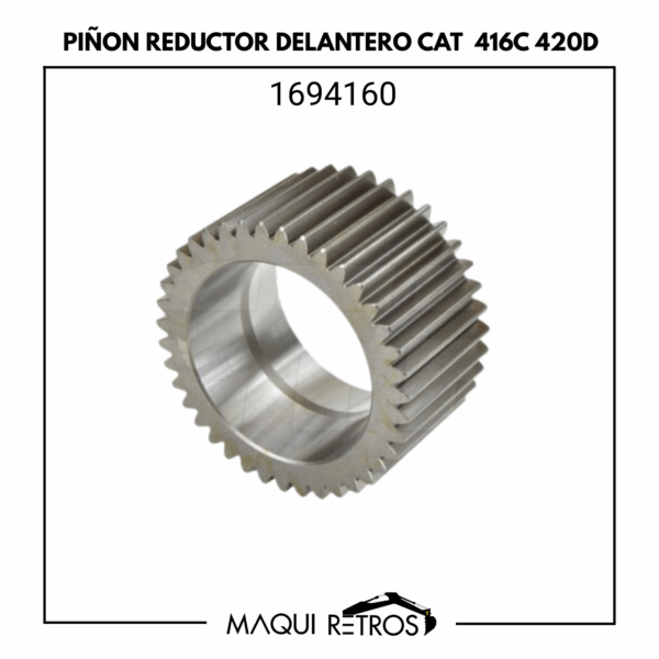 1694160 Piñón Reductor Delantero CAT 416C 420D