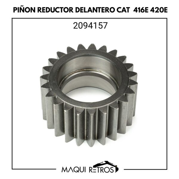 2094157 Piñón Reductor Delantero CAT 416E 420E