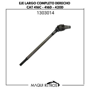 1303014  Eje Largo Completo Derecho CAT 416C 416D 420D