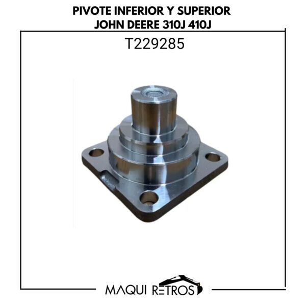 T229285 Pivote Inferior y Superior John Deere 310J 410J