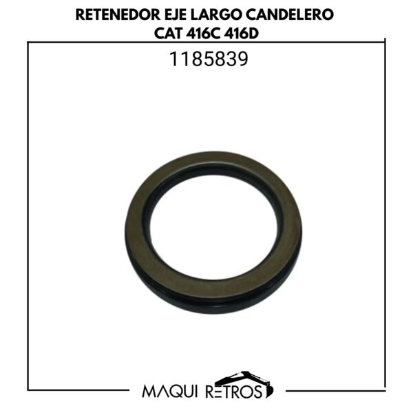 1185839 Retenedor Eje Largo Candelero CAT 416C 416D